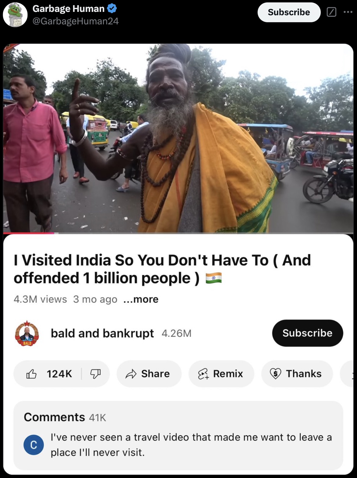 photo caption - Garbage Human Subscribe I Visited India So You Don't Have To And offended 1 billion people 4.3M views 3 mo ago ...more bald and bankrupt 4.26M Subscribe Bald Remix Thanks 41K C I've never seen a travel video that made me want to leave a pl